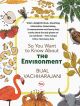 So You Want to Know About the Environment By Bijal Vachharajani  