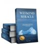 Weekend Miracle: How To Triumph Over the Past and Transform Yourself in Just One Weekend
